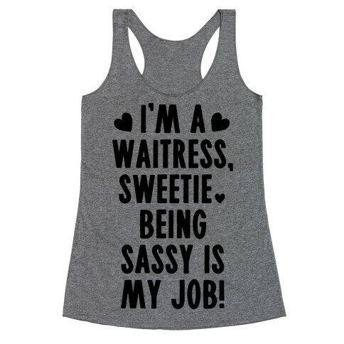 I'm A Waitress Sweetie, Being Sassy Is My Job Racerback Tank Top