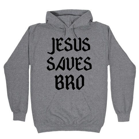 Jesus Saves Bro Hooded Sweatshirt