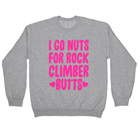 I Go Nuts For Rock Climber Butts Pullover