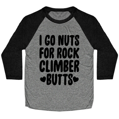 I Go Nuts For Rock Climber Butts Baseball Tee
