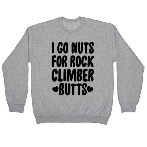 I Go Nuts For Rock Climber Butts Pullover