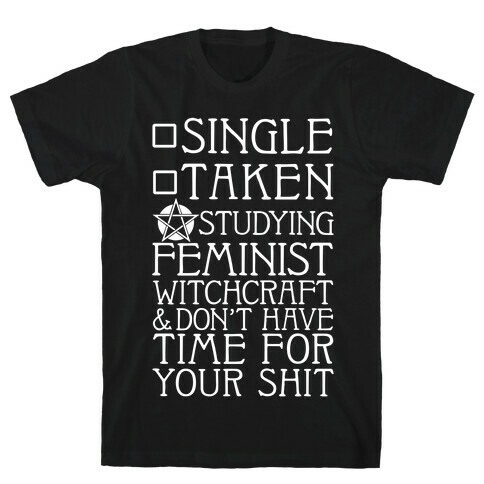 Single, Taken, Studying Feminist Witchcraft T-Shirt
