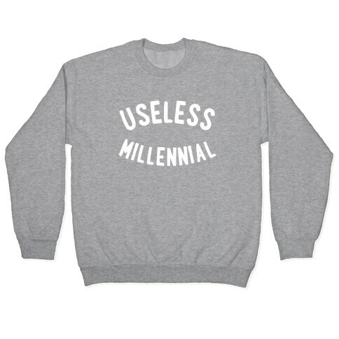 Useless Millennial Pullover