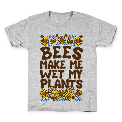 Bees Make Me Wet My Plants Kids T-Shirt