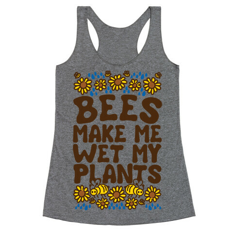 Bees Make Me Wet My Plants Racerback Tank Top