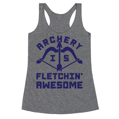 Archery Is Fletchin' Awesome Racerback Tank Top