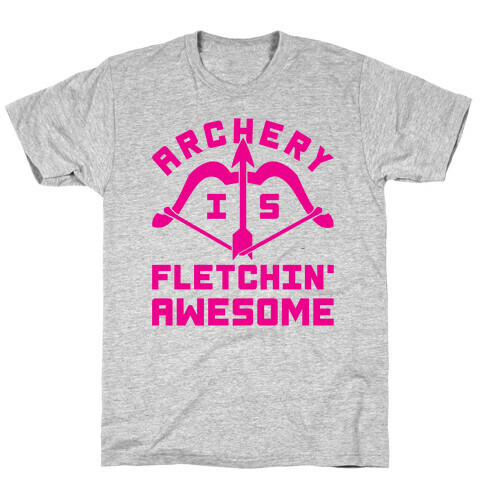 Archery Is Fletchin' Awesome T-Shirt