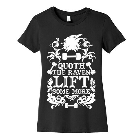 Quoth The Raven Lift Some More Womens T-Shirt