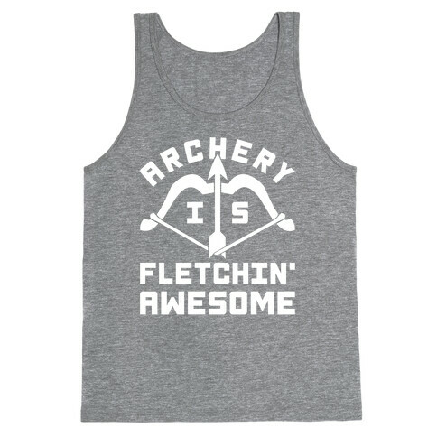 Archery Is Fletchin' Awesome Tank Top