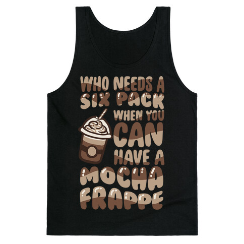 Who Needs A Six Pack When You Can Have A Mocha Frappe Tank Top