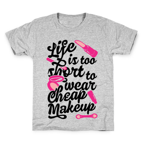 Life Is To Short Too Wear Cheap Makeup Kids T-Shirt