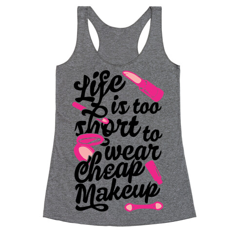 Life Is To Short Too Wear Cheap Makeup Racerback Tank Top