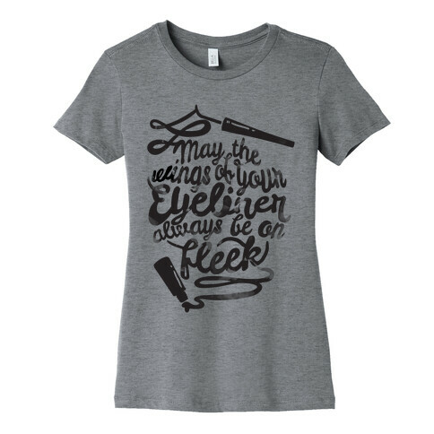 May The Wings Of Your Eyeliner Always Be On Fleek Womens T-Shirt