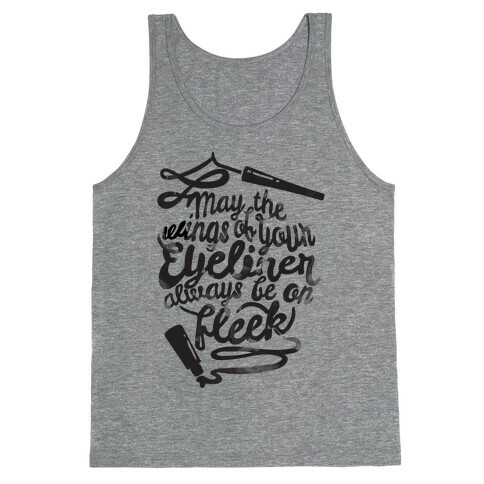 May The Wings Of Your Eyeliner Always Be On Fleek Tank Top