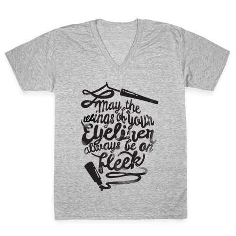 May The Wings Of Your Eyeliner Always Be On Fleek V-Neck Tee Shirt