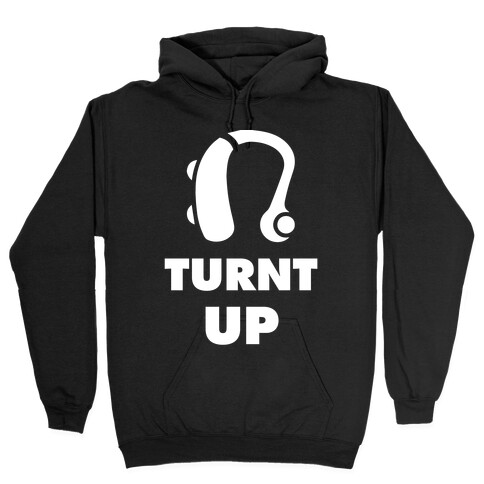 Turnt Up Hearing Aid Hooded Sweatshirt