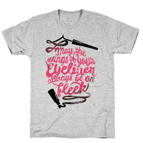 May The Wings Of Your Eyeliner Always Be On Fleek T-Shirt