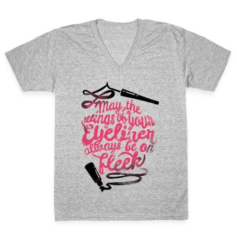 May The Wings Of Your Eyeliner Always Be On Fleek V-Neck Tee Shirt