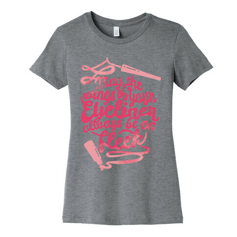 May The Wings Of Your Eyeliner Always Be On Fleek Womens T-Shirt