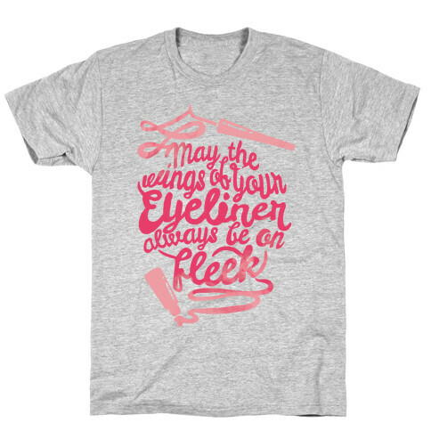 May The Wings Of Your Eyeliner Always Be On Fleek T-Shirt
