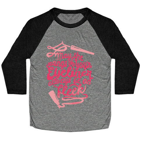 May The Wings Of Your Eyeliner Always Be On Fleek Baseball Tee