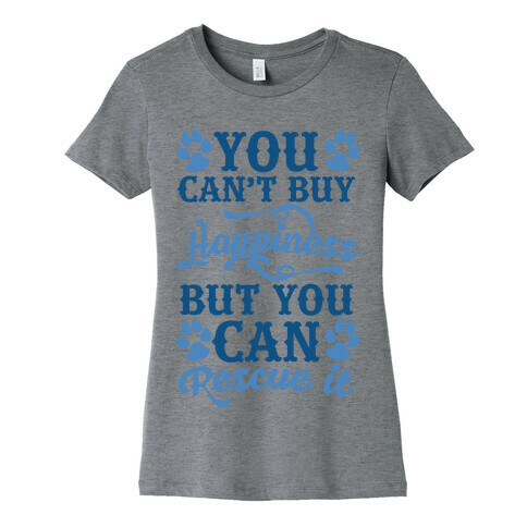 You Can't Buy Happiness But You Can Rescue It Womens T-Shirt