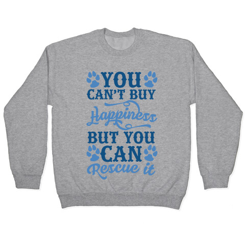 You Can't Buy Happiness But You Can Rescue It Pullover