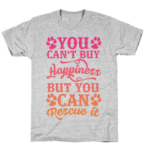 You Can't Buy Happiness But You Can Rescue It T-Shirt