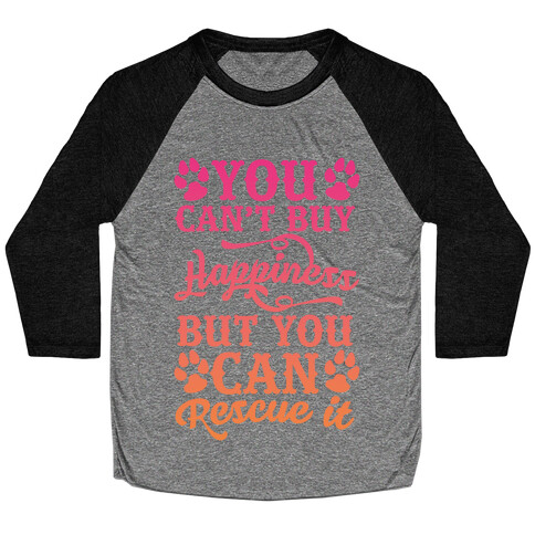 You Can't Buy Happiness But You Can Rescue It Baseball Tee