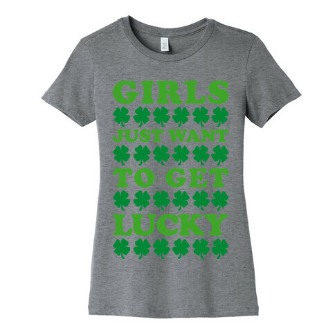 Girls Just Want To Get Lucky Womens T-Shirt