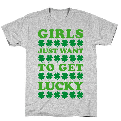 Girls Just Want To Get Lucky T-Shirt