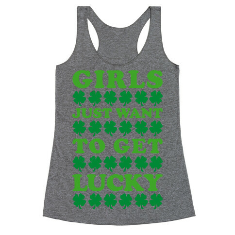 Girls Just Want To Get Lucky Racerback Tank Top