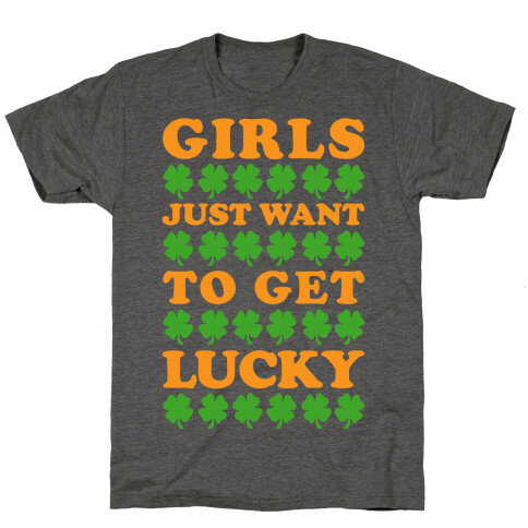 Girls Just Want To Get Lucky T-Shirt