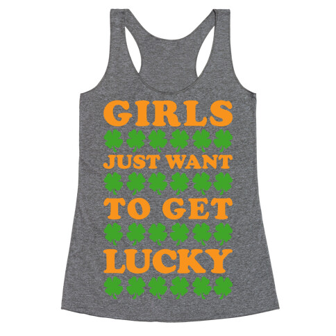 Girls Just Want To Get Lucky Racerback Tank Top