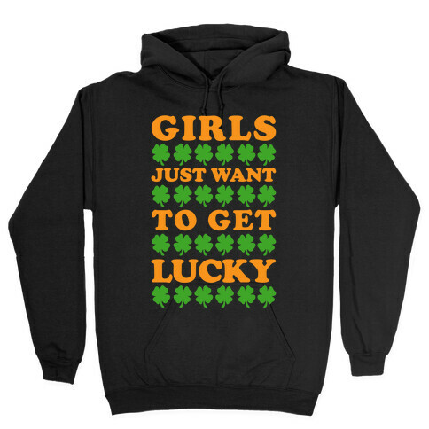 Girls Just Want To Get Lucky Hooded Sweatshirt