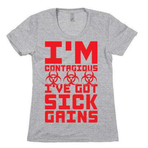 I'm Contagious I've Got Sick Gains Womens T-Shirt