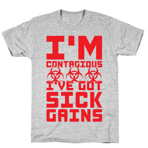 I'm Contagious I've Got Sick Gains T-Shirt