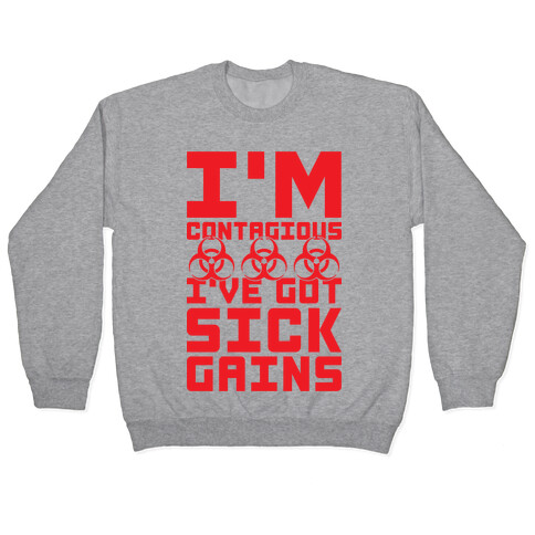 I'm Contagious I've Got Sick Gains Pullover