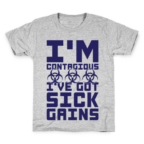 I'm Contagious I've Got Sick Gains Kids T-Shirt