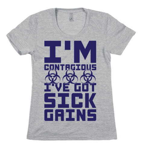 I'm Contagious I've Got Sick Gains Womens T-Shirt