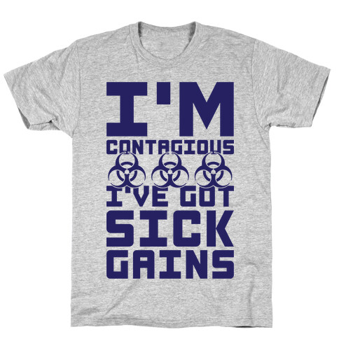 I'm Contagious I've Got Sick Gains T-Shirt