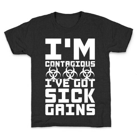 I'm Contagious I've Got Sick Gains Kids T-Shirt