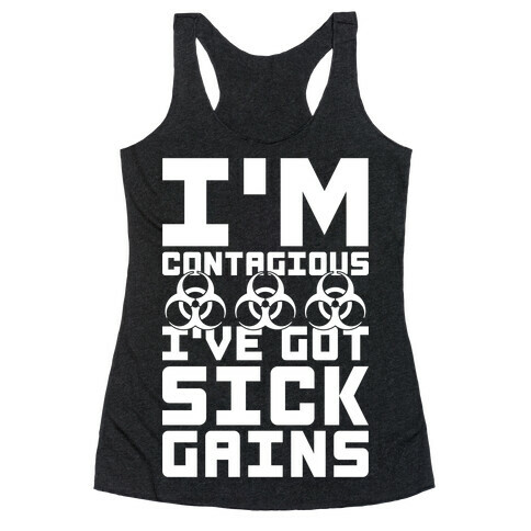 I'm Contagious I've Got Sick Gains Racerback Tank Top