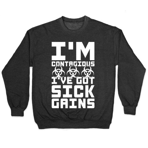 I'm Contagious I've Got Sick Gains Pullover