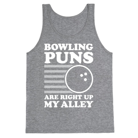 Bowling Puns Are Right Up My Alley Tank Top