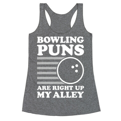 Bowling Puns Are Right Up My Alley Racerback Tank Top