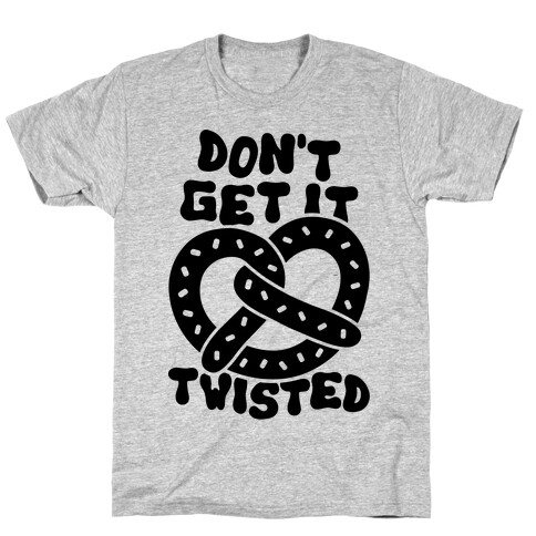 Don't Get It Twisted T-Shirt