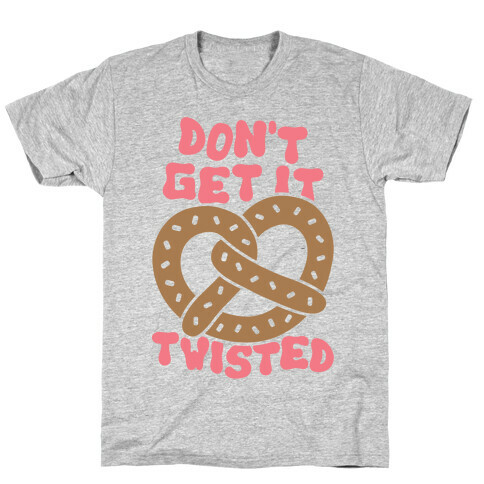 Don't Get It Twisted T-Shirt