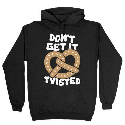 Don't Get It Twisted Hooded Sweatshirt