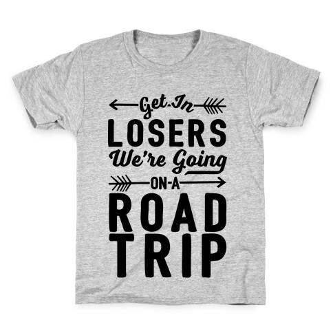 Get In Losers We're Going On A Road Trip Kids T-Shirt